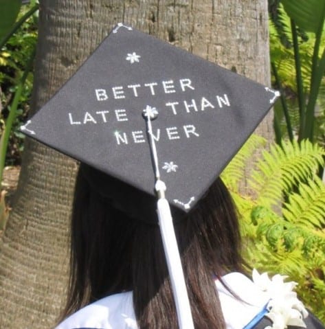 College graduate - "better late than never."