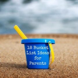18 Bucket List Ideas for Parents: Year-by-year guide to the childhood "buckets" you don't want to miss