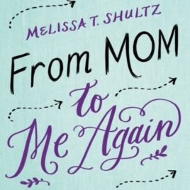 From Mom to Me Again by Melissa T. Shultz