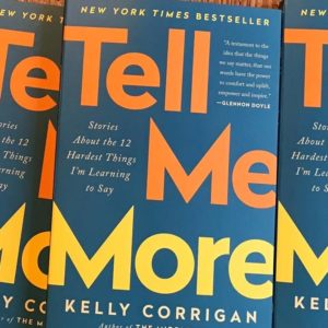 Tell Me More by Kelly Corrigan 